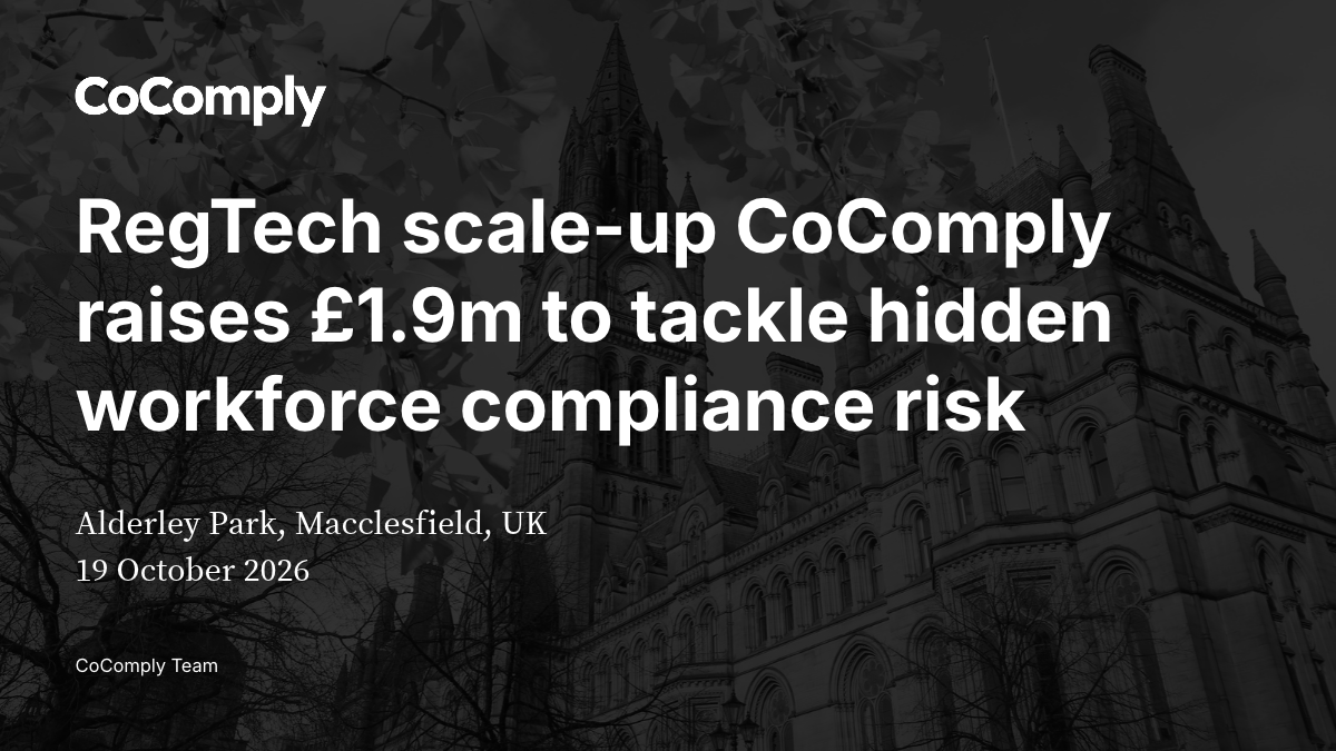 RegTech scale-up CoComply raises £1.9m to tackle hidden workforce compliance risk